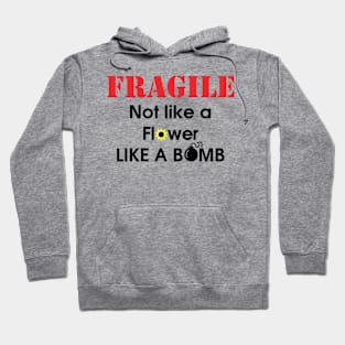 Fragile like a Bomb Hoodie